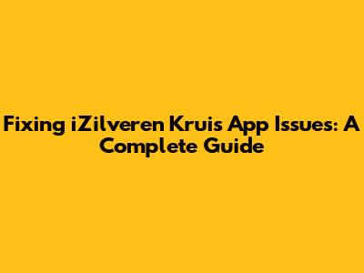 Fixing iZilveren Kruis App Issues: A Complete Guide