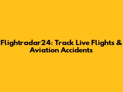 Flightradar24: Track Live Flights & Aviation Accidents