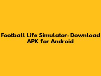 Football Life Simulator: Download APK for Android