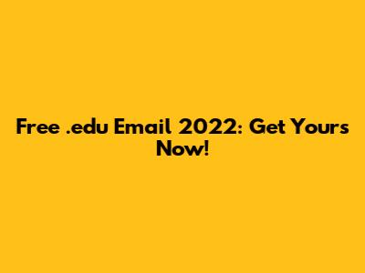 Free .edu Email 2022: Get Yours Now!