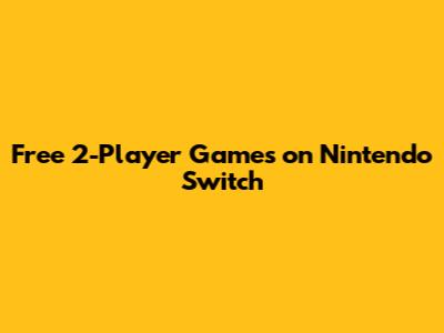 Free 2-Player Games on Nintendo Switch