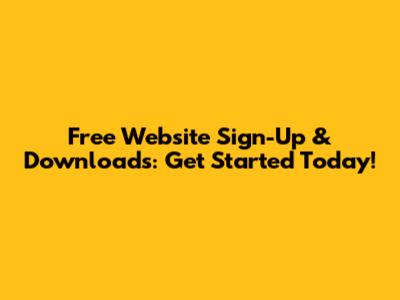 Free Website Sign-Up & Downloads: Get Started Today!