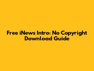 Free iNews Intro: No Copyright Download Guide
