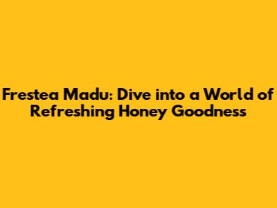 Frestea Madu: Dive into a World of Refreshing Honey Goodness