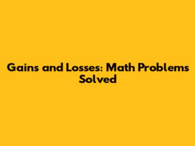 Gains and Losses: Math Problems Solved