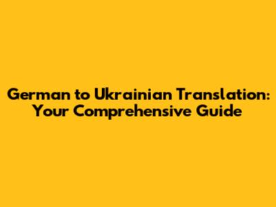 German to Ukrainian Translation: Your Comprehensive Guide