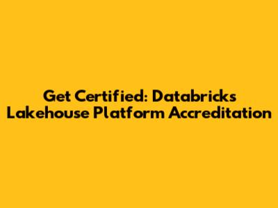 Get Certified: Databricks Lakehouse Platform Accreditation