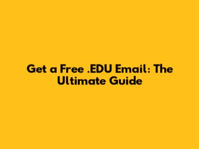 Get a Free .EDU Email: The Ultimate Guide