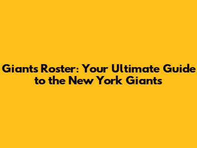 Giants Roster: Your Ultimate Guide to the New York Giants