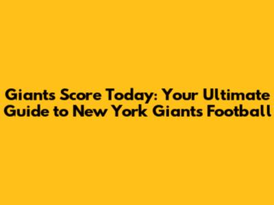 Giants Score Today: Your Ultimate Guide to New York Giants Football