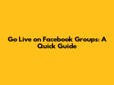 Go Live on Facebook Groups: A Quick Guide