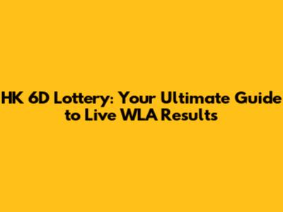 HK 6D Lottery: Your Ultimate Guide to Live WLA Results