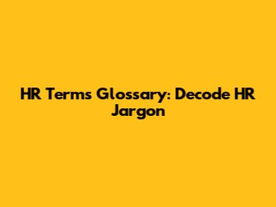 HR Terms Glossary: Decode HR Jargon