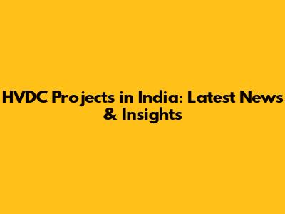 HVDC Projects in India: Latest News & Insights