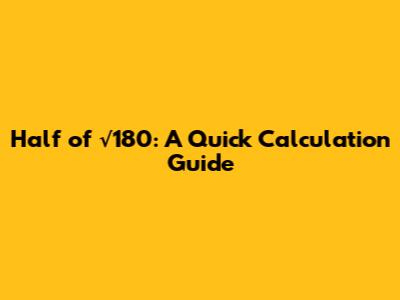 Half of √180: A Quick Calculation Guide