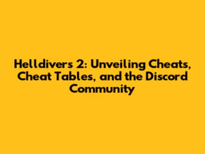Helldivers 2: Unveiling Cheats, Cheat Tables, and the Discord Community