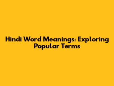 Hindi Word Meanings: Exploring Popular Terms