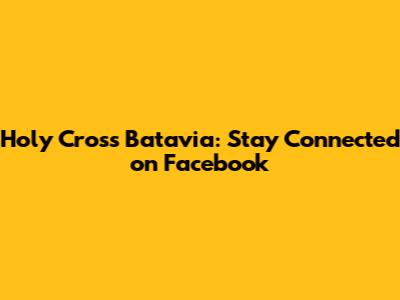 Holy Cross Batavia: Stay Connected on Facebook