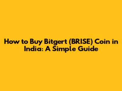 How to Buy Bitgert (BRISE) Coin in India: A Simple Guide