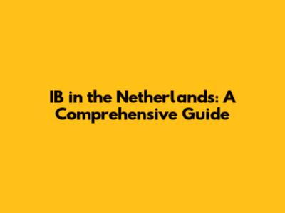 IB in the Netherlands: A Comprehensive Guide