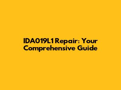 IDA019L1 Repair: Your Comprehensive Guide