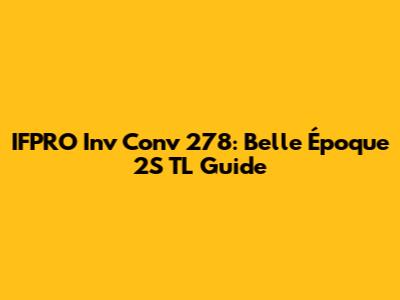 IFPRO Inv Conv 278: Belle Époque 2S TL Guide