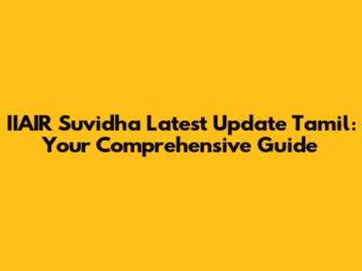 IIAIR Suvidha Latest Update Tamil: Your Comprehensive Guide