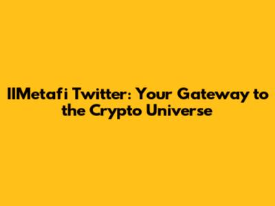 IIMetafi Twitter: Your Gateway to the Crypto Universe