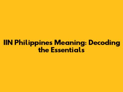 IIN Philippines Meaning: Decoding the Essentials