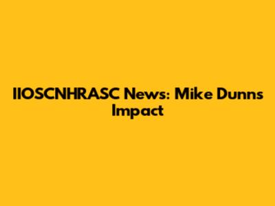 IIOSCNHRASC News: Mike Dunn's Impact