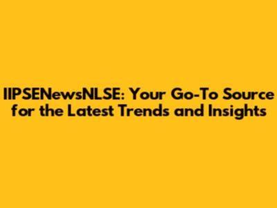 IIPSENewsNLSE: Your Go-To Source for the Latest Trends and Insights