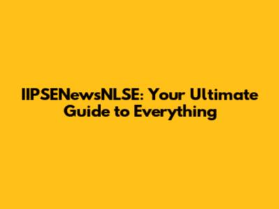 IIPSENewsNLSE: Your Ultimate Guide to Everything