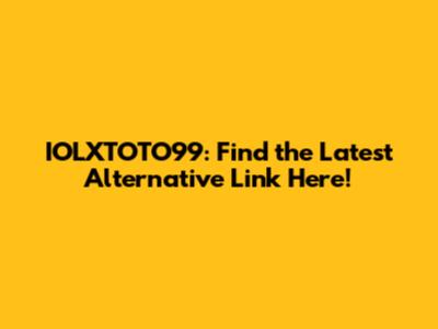 IOLXTOTO99: Find the Latest Alternative Link Here!