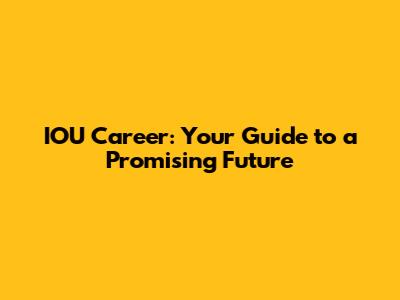 IOU Career: Your Guide to a Promising Future