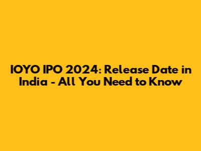 IOYO IPO 2024: Release Date in India - All You Need to Know