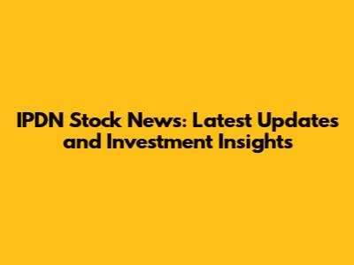 IPDN Stock News: Latest Updates and Investment Insights