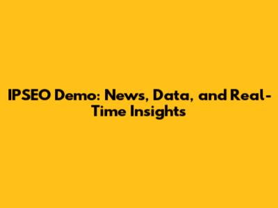 IPSEO Demo: News, Data, and Real-Time Insights