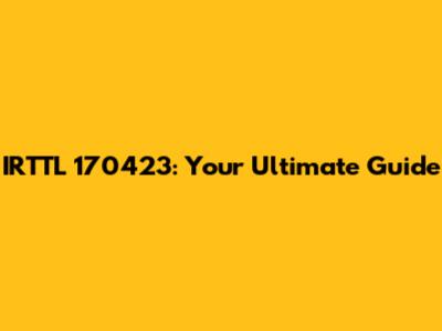 IRTTL 170423: Your Ultimate Guide