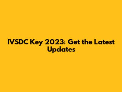 IVSDC Key 2023: Get the Latest Updates