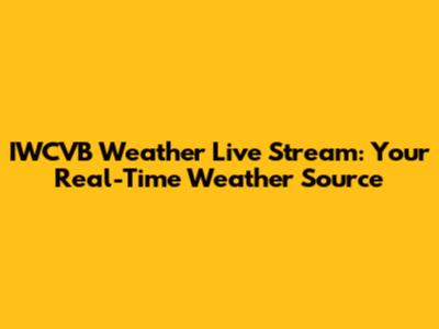 IWCVB Weather Live Stream: Your Real-Time Weather Source
