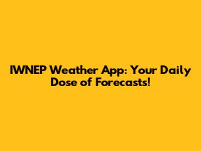 IWNEP Weather App: Your Daily Dose of Forecasts!