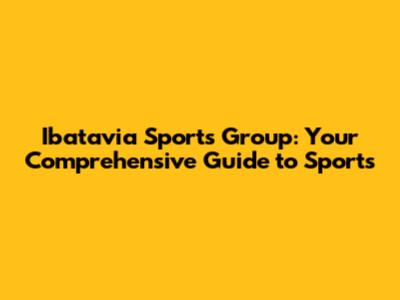 Ibatavia Sports Group: Your Comprehensive Guide to Sports