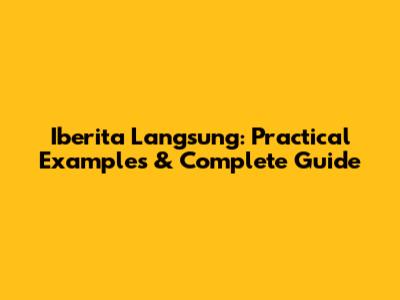 Iberita Langsung: Practical Examples & Complete Guide