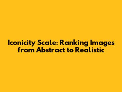 Iconicity Scale: Ranking Images from Abstract to Realistic