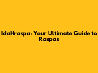 IdaHraspa: Your Ultimate Guide to Raspas