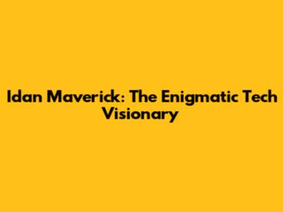 Idan Maverick: The Enigmatic Tech Visionary