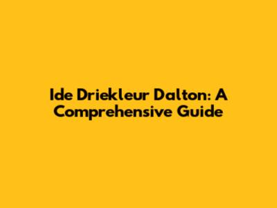 Ide Driekleur Dalton: A Comprehensive Guide