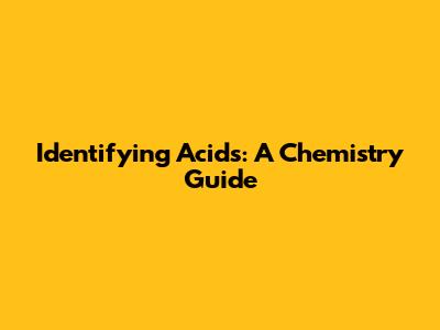 Identifying Acids: A Chemistry Guide