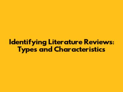 Identifying Literature Reviews: Types and Characteristics