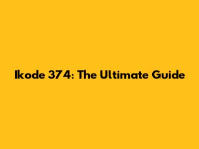 Ikode 374: The Ultimate Guide